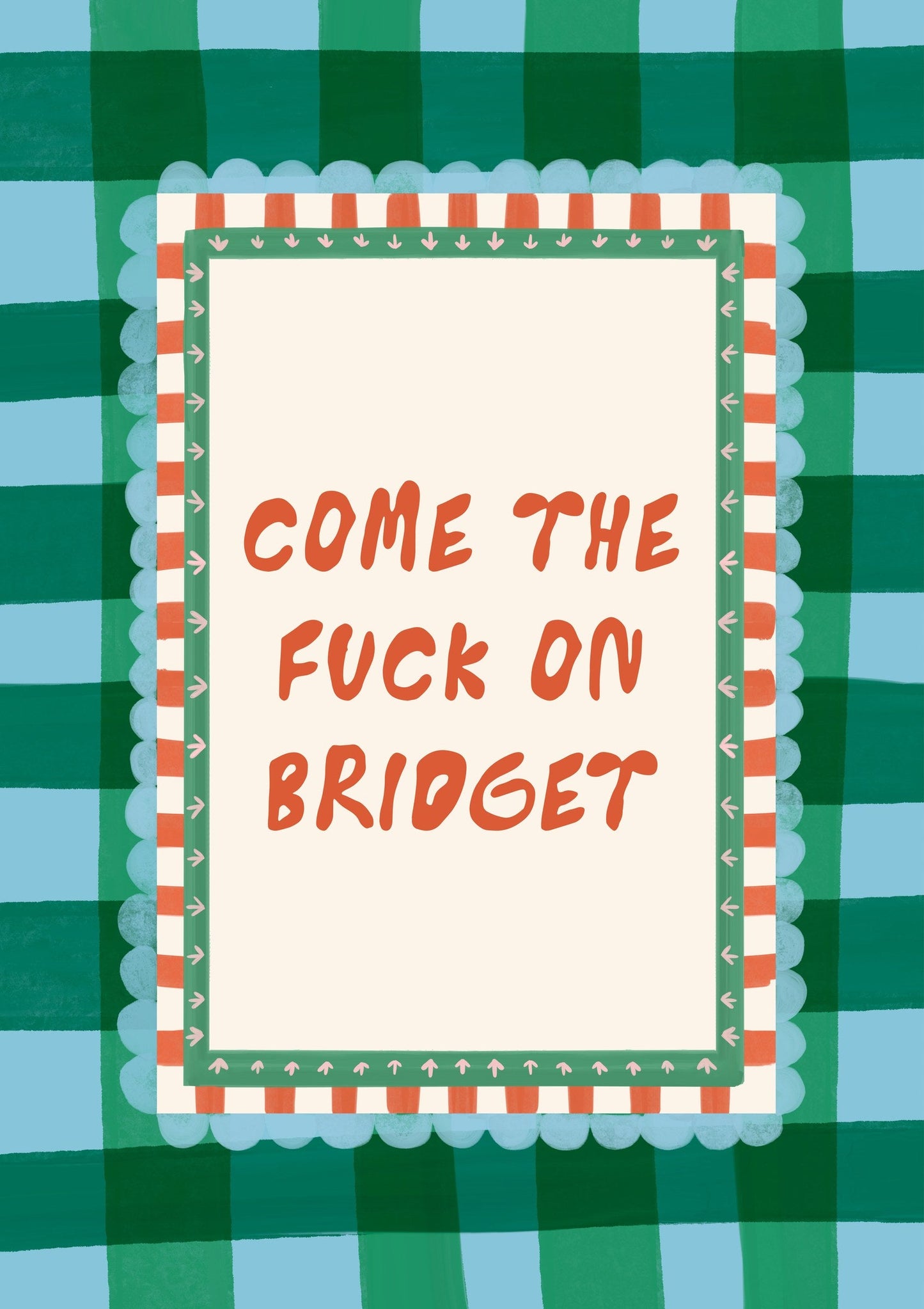 Come The Fuck On Bridget Print, Funny Quote Wall Art