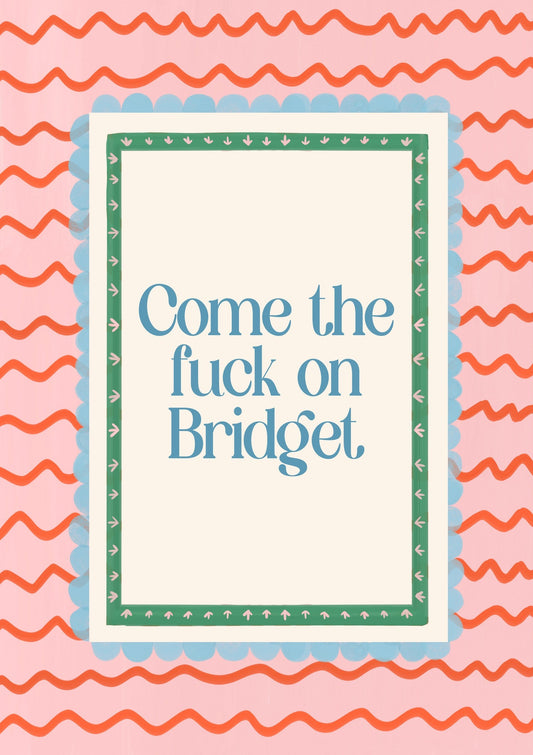 Come The Fuck On Bridget Print, Zigzag Quote Wall Art