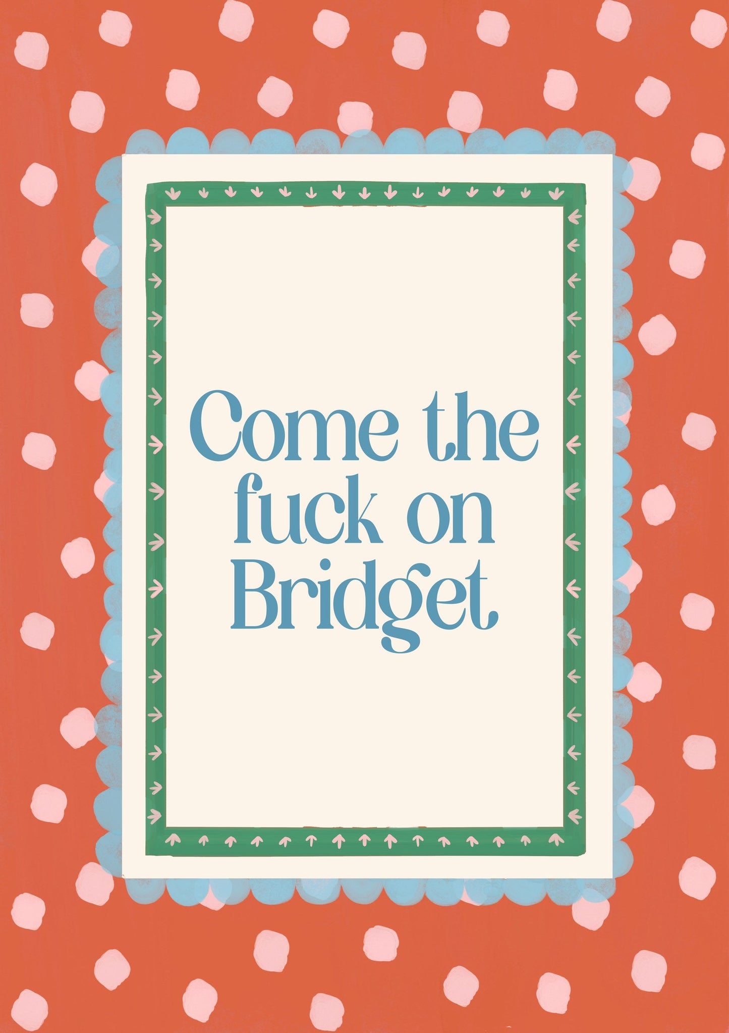 Come The Fuck On Bridget Print, Spot Quote Wall Art