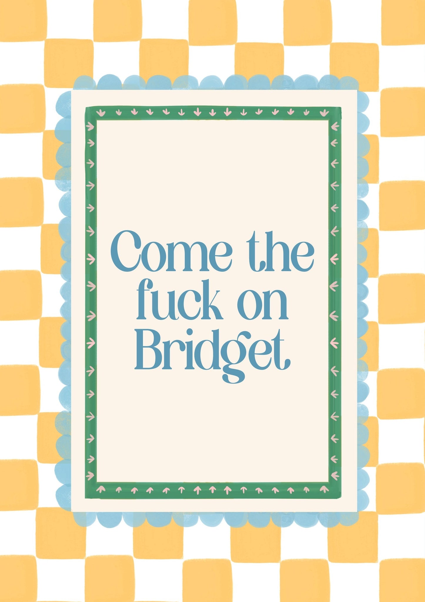 Come The Fuck On Bridget Print, Yellow Check Quote Wall Art