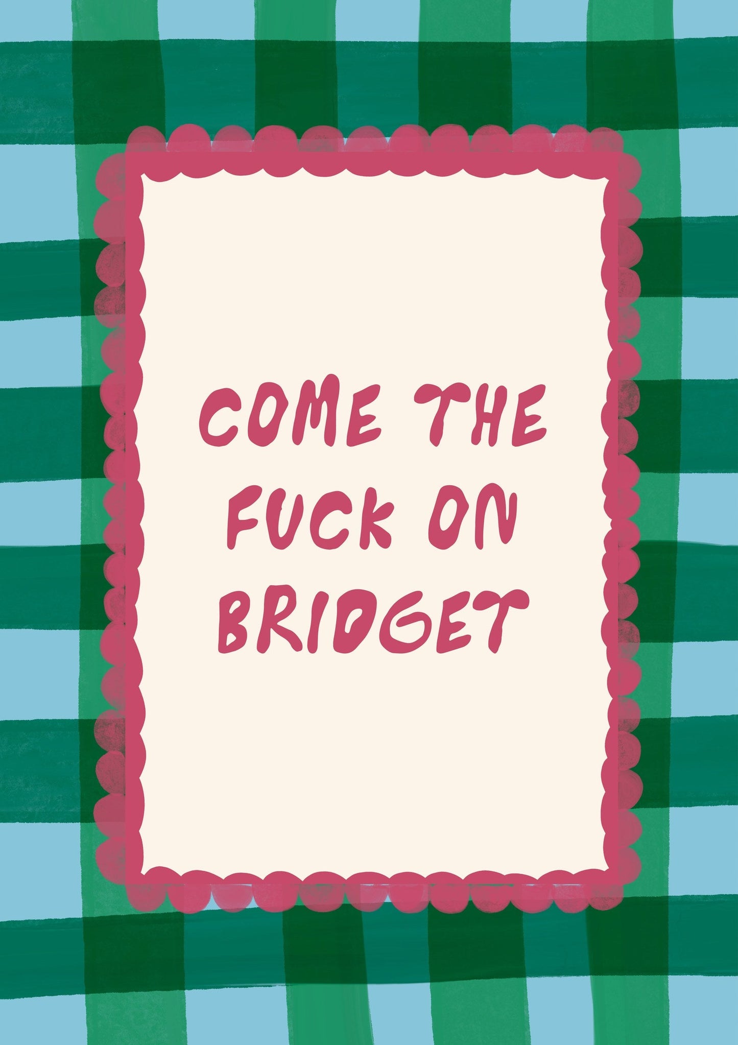 Come The Fuck On Bridget Print, Bridget Jones Quote Wall Art