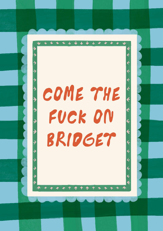 Come The Fuck On Bridget Print, Bridget Jones Wall Art